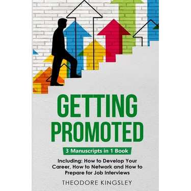Getting Promoted: 3-in-1 Guide to Master Career Acceleration, Professional Goals, Career Growth & Employee Training