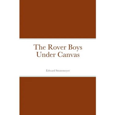 The Rover Boys Under Canvas