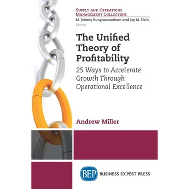 The Unified Theory of Profitability: 25 Ways to Accelerate Growth Through Operational Excellence