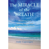 The Miracle of the Breath: Mastering Fear, Healing Illness, and Experiencing the Divine