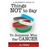Things Not To Say To Someone Who Has Cancer - A Beginners Guide
