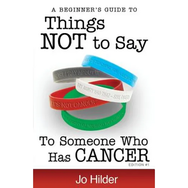 Things Not To Say To Someone Who Has Cancer - A Beginners Guide
