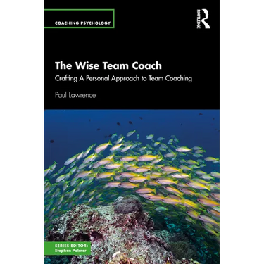 The Wise Team Coach: Crafting a Personal Approach to Team Coaching