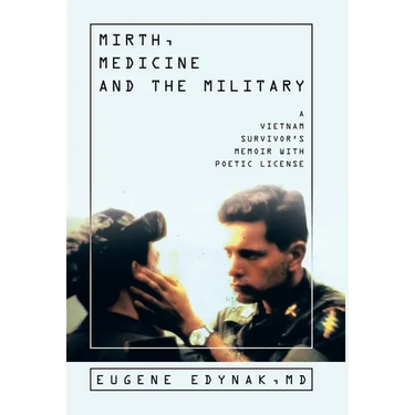 Mirth, Medicine and the Military: A Vietnam Survivor's Memoir with Poetic license