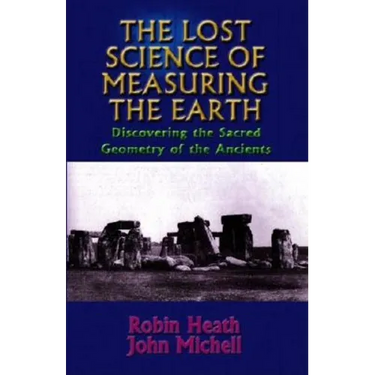 The Lost Science of Measuring the Earth: Discovering the Sacred Geometry of the Ancients