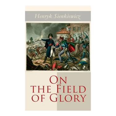 On the Field of Glory: Historical Novel