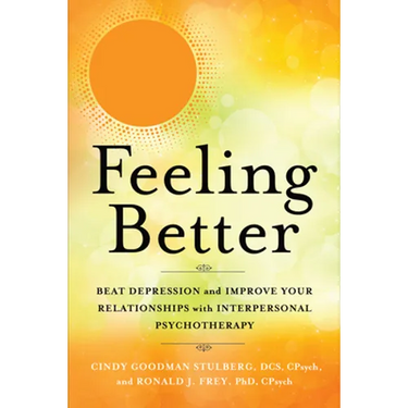 Feeling Better: Beat Depression and Improve Your Relationships with Interpersonal Psychotherapy