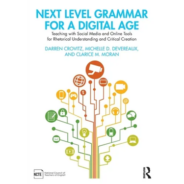 Next Level Grammar for a Digital Age: Teaching with Social Media and Online Tools for Rhetorical Understanding and Critical Creation