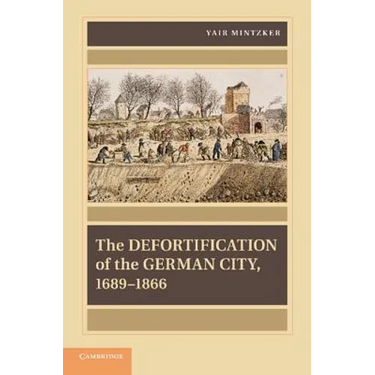 The Defortification of the German City, 1689 1866