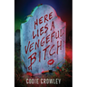 Here Lies a Vengeful Bitch