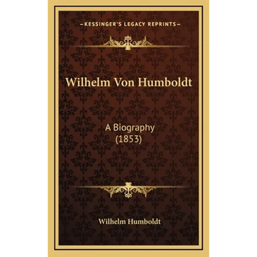 Wilhelm Von Humboldt: A Biography (1853)