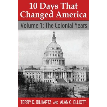 10 Days That Changed America: Volume 1: The Colonial Years