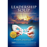 Leadership Soup: A Healthy Yet Tasty Recipe for Living And Leading on Purpose