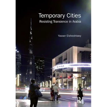 Temporary Cities: Resisting Transience in Arabia