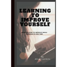Learning to Improve Yourself: Guide on how to improve while learning in less time