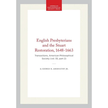 English Presbyterians and the Stuart Restoration, 1648-1663: Transactions, American Philosophical Society (Vol. 55, Part 2)