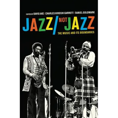 Jazz/Not Jazz: The Music and Its Boundaries