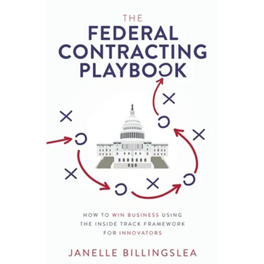 The Federal Contracting Playbook: How to Win Business Using the Inside Track Framework for Innovators