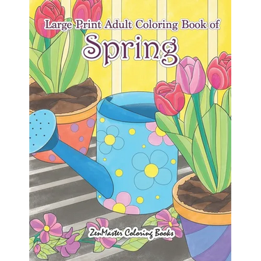 Large Print Adult Coloring Book of Spring: An Easy and Simple Coloring Book for Adults of Spring with Flowers, Butterflies, Country Scenes, Designs, a