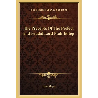 The Precepts Of The Prefect and Feudal Lord Ptah-hotep