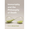 Immortality and the Philosophy of Death