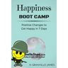 Happiness Boot Camp: Positive Changes to Get Happy in 7 Days