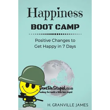 Happiness Boot Camp: Positive Changes to Get Happy in 7 Days