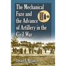 The Mechanical Fuze and the Advance of Artillery in the Civil War