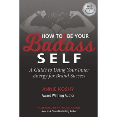 How To Be Your BADASS Self: A Guide to Using Your Inner Energy for Brand Success