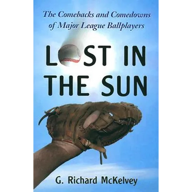 Lost in the Sun: The Comebacks and Comedowns of Major League Ballplayers