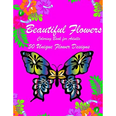 Beautiful Flowers: Inspiring Flowers Adult Coloring Book For Women Men Teens & Seniors (50 stress-relieving and Relaxation designs)