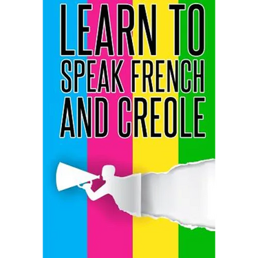 Learn To speak french And Creole: French, Creole, Foreign Language