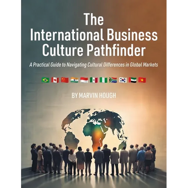 The International Business Culture Pathfinder: A Practical Guide to Navigating Cultural Differences in Global Markets