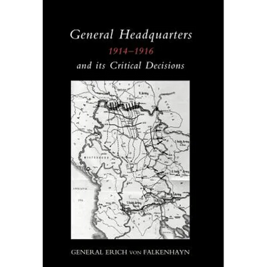General Headquarters (German)1914-16 and Its Critical Decisions