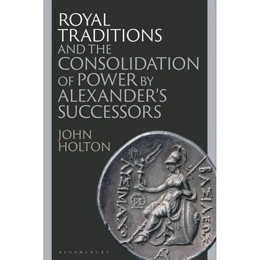 Royal Traditions and the Consolidation of Power by Alexander's Successors