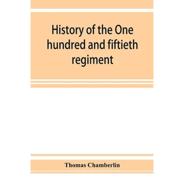 History of the One hundred and fiftieth regiment, Pennsylvania volunteers, Second regiment, Bucktail brigade,