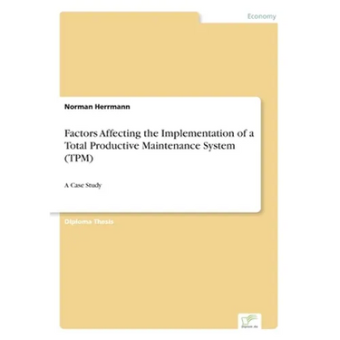 Factors Affecting the Implementation of a Total Productive Maintenance System (TPM): A Case Study