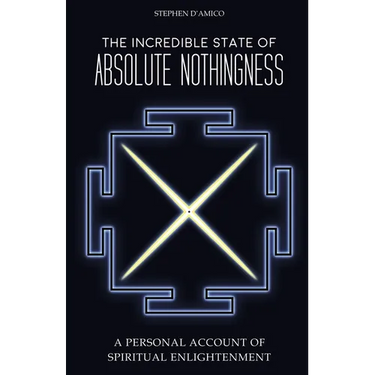 The Incredible State of Absolute Nothingness: A Personal Account of Spiritual Enlightenment