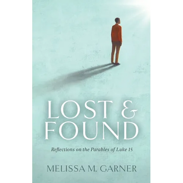 Lost & Found: Reflections on the Parables of Luke 15