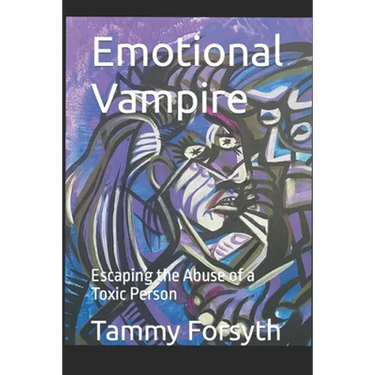 Emotional Vampire: Escaping the Abuse of a Toxic Person