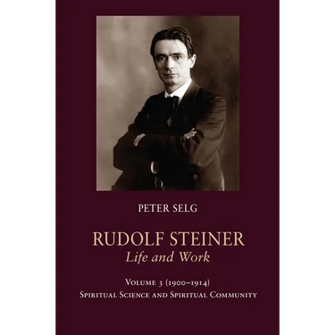 Rudolf Steiner, Life and Work: 1900-1914: Spiritual Science and Spiritual Community Volume 3
