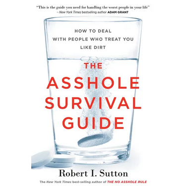 The Asshole Survival Guide: How to Deal with People Who Treat You Like Dirt