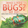 Who Likes Bugs? We Do! Animal Book Age 8 Children's Animal Books