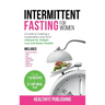 Intermittent Fasting for Women: A Guide to Creating a Sustainable, Long-Term Lifestyle for Weight Loss and Better Health! Includes How to Start, 16:8,