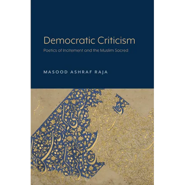 Democratic Criticism: Poetics of Incitement and the Muslim Sacred
