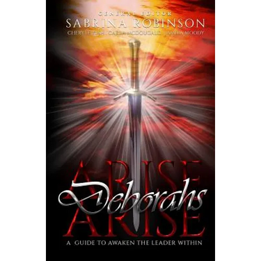 Arise Deborahs Arise: A Guide to Awaken the Leader Within