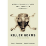 Killer Germs: Microbes and Diseases That Threaten Humanity