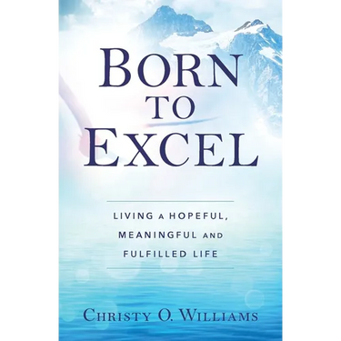 Born to Excel: Living a Hopeful, Meaningful and Fulfilled Life