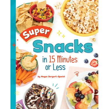 Super Snacks in 15 Minutes or Less