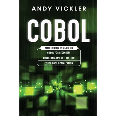 Cobol: This book includes: Cobol Basics for Beginners + Cobol Database Interaction + Cobol Code Optimization